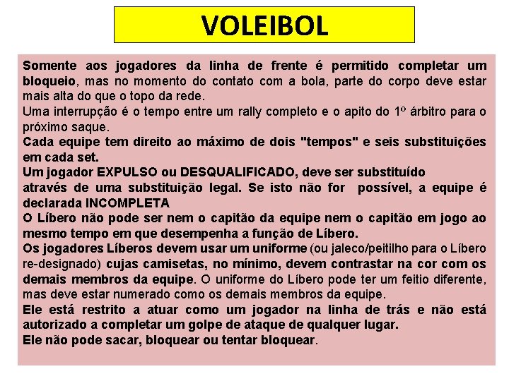 VOLEIBOL Somente aos jogadores da linha de frente é permitido completar um bloqueio, mas