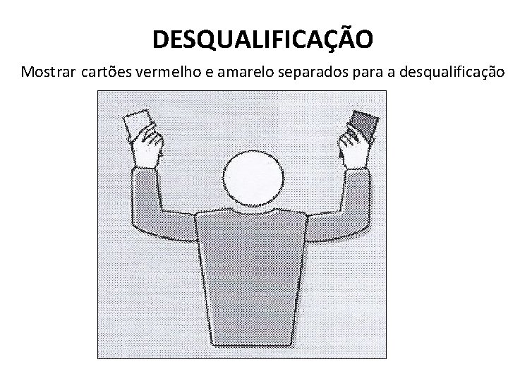 DESQUALIFICAÇÃO Mostrar cartões vermelho e amarelo separados para a desqualificação 