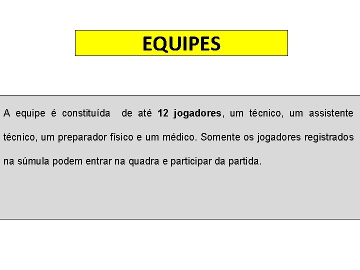 EQUIPES A equipe é constituída de até 12 jogadores, um técnico, um assistente técnico,