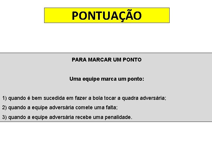 PONTUAÇÃO PARA MARCAR UM PONTO Uma equipe marca um ponto: 1) quando é bem