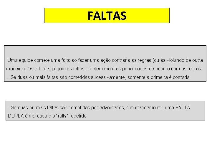 FALTAS Uma equipe comete uma falta ao fazer uma ação contrária às regras (ou