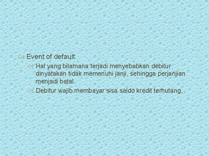  Event of default Hal yang bilamana terjadi menyebabkan debitur dinyatakan tidak memenuhi janji,