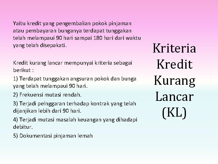 Yaitu kredit yang pengembalian pokok pinjaman atau pembayaran bunganya terdapat tunggakan telah melampaui 90