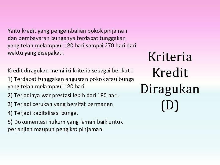 Yaitu kredit yang pengembalian pokok pinjaman dan pembayaran bunganya terdapat tunggakan yang telah melampaui