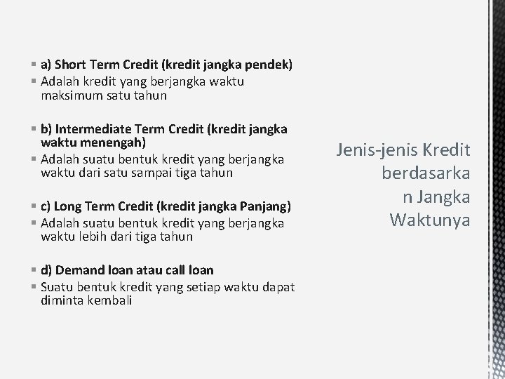 § a) Short Term Credit (kredit jangka pendek) § Adalah kredit yang berjangka waktu