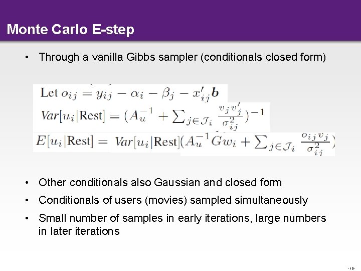 Monte Carlo E-step • Through a vanilla Gibbs sampler (conditionals closed form) • Other