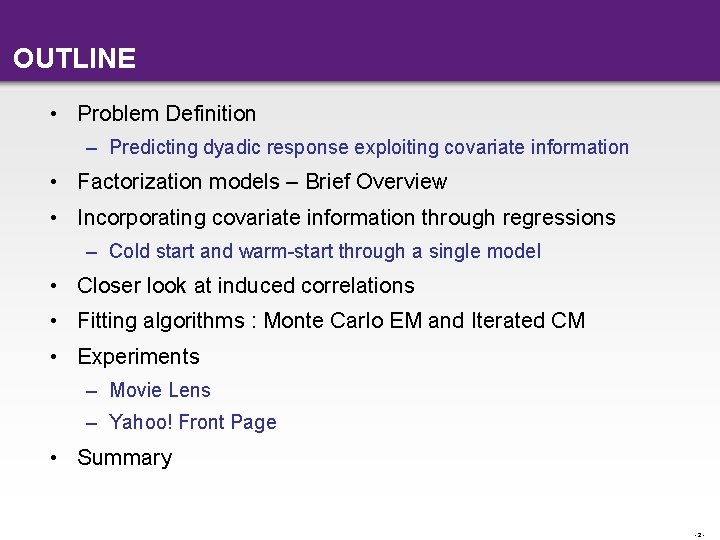 OUTLINE • Problem Definition – Predicting dyadic response exploiting covariate information • Factorization models