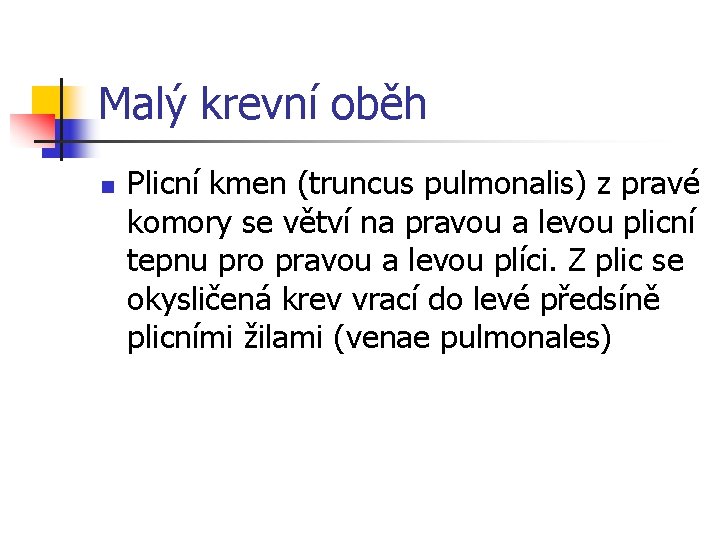 Malý krevní oběh n Plicní kmen (truncus pulmonalis) z pravé komory se větví na