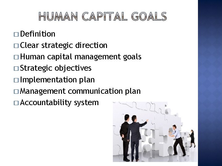 � Definition � Clear strategic direction � Human capital management goals � Strategic objectives