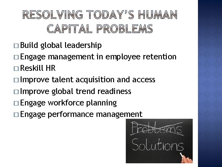 � Build global leadership � Engage management in employee retention � Reskill HR �