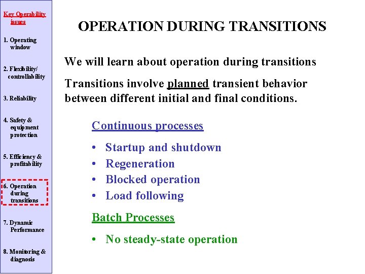 Key Operability issues OPERATION DURING TRANSITIONS 1. Operating window 2. Flexibility/ controllability 3. Reliability