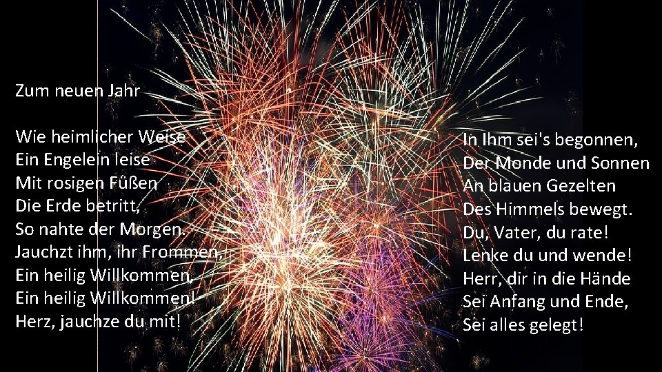 Zum neuen Jahr Wie heimlicher Weise Ein Engelein leise Mit rosigen Füßen Die Erde