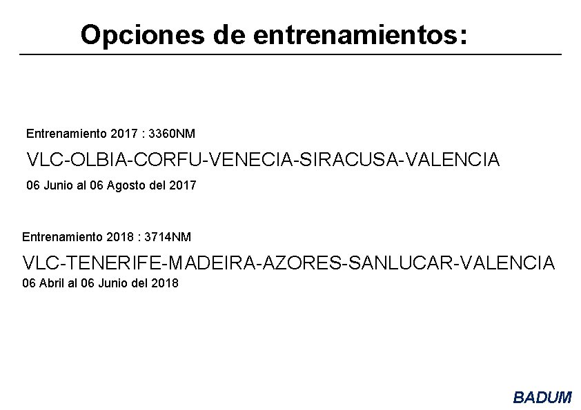 Opciones de entrenamientos: Entrenamiento 2017 : 3360 NM VLC-OLBIA-CORFU-VENECIA-SIRACUSA-VALENCIA 06 Junio al 06 Agosto