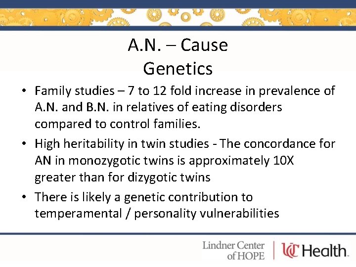 A. N. – Cause Genetics • Family studies – 7 to 12 fold increase