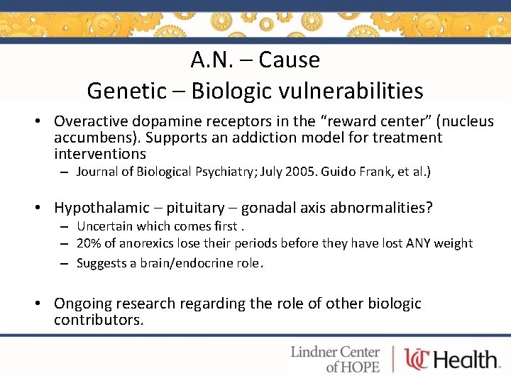 A. N. – Cause Genetic – Biologic vulnerabilities • Overactive dopamine receptors in the