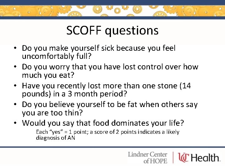 SCOFF questions • Do you make yourself sick because you feel uncomfortably full? •