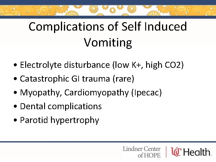 Complications of Self Induced Vomiting • Electrolyte disturbance (low K+, high CO 2) •