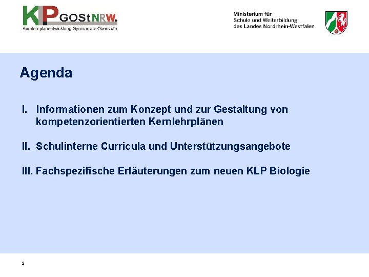 Agenda I. Informationen zum Konzept und zur Gestaltung von kompetenzorientierten Kernlehrplänen II. Schulinterne Curricula Agenda I. Informationen zum Konzept und zur Gestaltung von kompetenzorientierten Kernlehrplänen II. Schulinterne Curricula