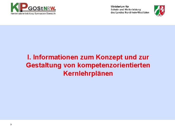 I. Informationen zum Konzept und zur Gestaltung von kompetenzorientierten Kernlehrplänen 3 I. Informationen zum Konzept und zur Gestaltung von kompetenzorientierten Kernlehrplänen 3
