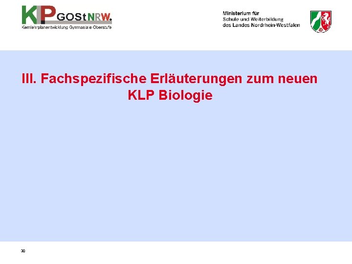 III. Fachspezifische Erläuterungen zum neuen KLP Biologie 30 III. Fachspezifische Erläuterungen zum neuen KLP Biologie 30