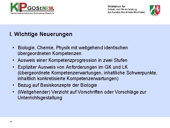 I. Wichtige Neuerungen • Biologie, Chemie, Physik mit weitgehend identischen übergeordneten Kompetenzen • Ausweis I. Wichtige Neuerungen • Biologie, Chemie, Physik mit weitgehend identischen übergeordneten Kompetenzen • Ausweis