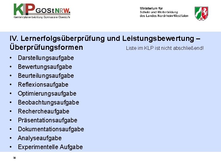 IV. Lernerfolgsüberprüfung und Leistungsbewertung – Überprüfungsformen Liste im KLP ist nicht abschließend! • • IV. Lernerfolgsüberprüfung und Leistungsbewertung – Überprüfungsformen Liste im KLP ist nicht abschließend! • •