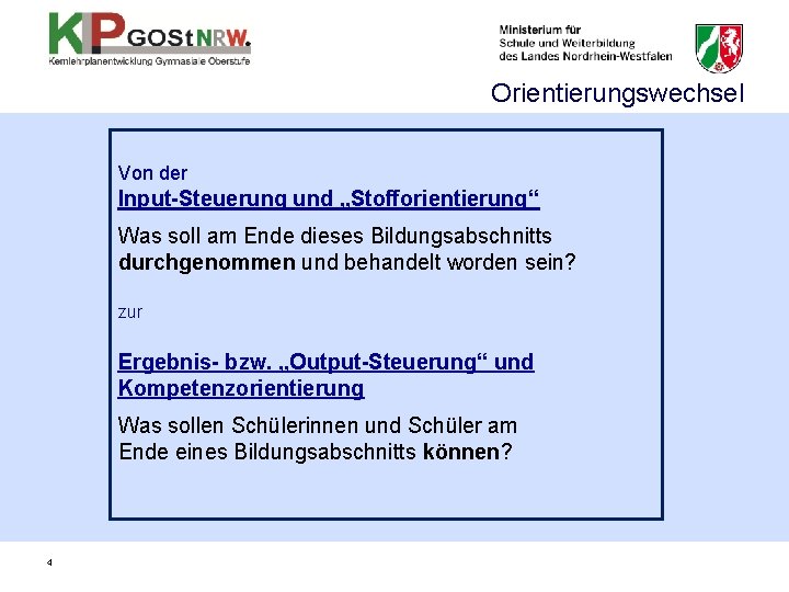 Orientierungswechsel Von der Input-Steuerung und „Stofforientierung“ Was soll am Ende dieses Bildungsabschnitts durchgenommen und Orientierungswechsel Von der Input-Steuerung und „Stofforientierung“ Was soll am Ende dieses Bildungsabschnitts durchgenommen und