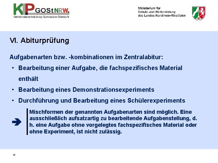 VI. Abiturprüfung Aufgabenarten bzw. -kombinationen im Zentralabitur: • Bearbeitung einer Aufgabe, die fachspezifisches Material VI. Abiturprüfung Aufgabenarten bzw. -kombinationen im Zentralabitur: • Bearbeitung einer Aufgabe, die fachspezifisches Material