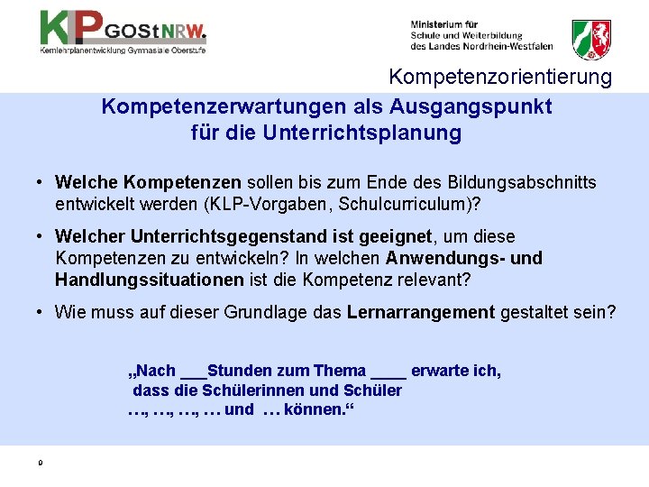 Kompetenzorientierung Kompetenzerwartungen als Ausgangspunkt für die Unterrichtsplanung • Welche Kompetenzen sollen bis zum Ende Kompetenzorientierung Kompetenzerwartungen als Ausgangspunkt für die Unterrichtsplanung • Welche Kompetenzen sollen bis zum Ende