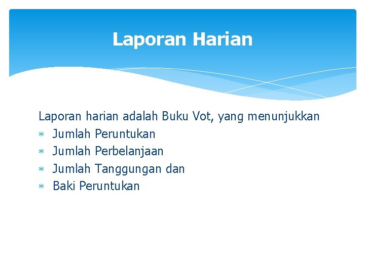 Laporan Harian Laporan harian adalah Buku Vot, yang menunjukkan Jumlah Peruntukan Jumlah Perbelanjaan Jumlah