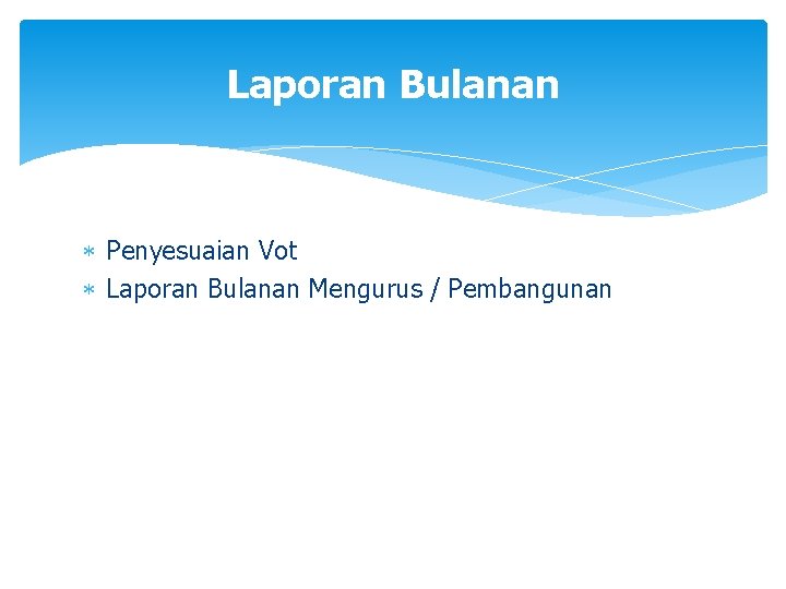 Laporan Bulanan Penyesuaian Vot Laporan Bulanan Mengurus / Pembangunan 