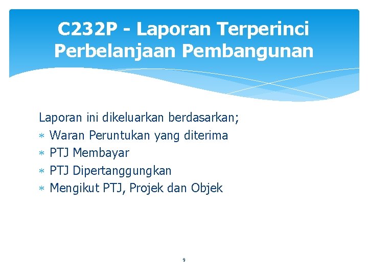 C 232 P - Laporan Terperinci Perbelanjaan Pembangunan Laporan ini dikeluarkan berdasarkan; Waran Peruntukan