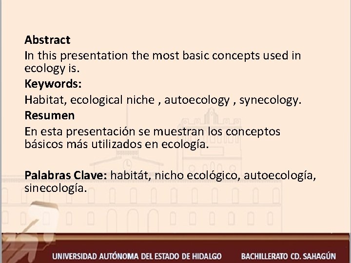 Abstract In this presentation the most basic concepts used in ecology is. Keywords: Habitat,