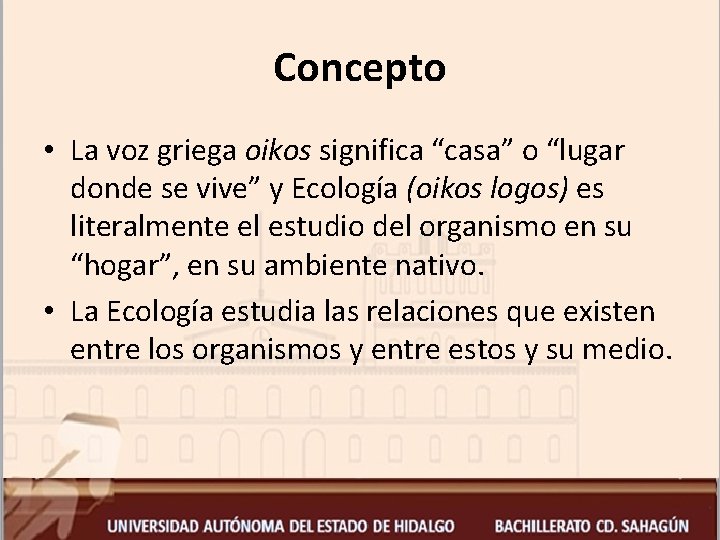 Concepto • La voz griega oikos significa “casa” o “lugar donde se vive” y