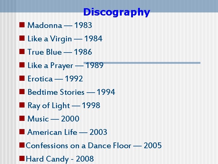 Discography Madonna — 1983 Like a Virgin — 1984 True Blue — 1986 Like