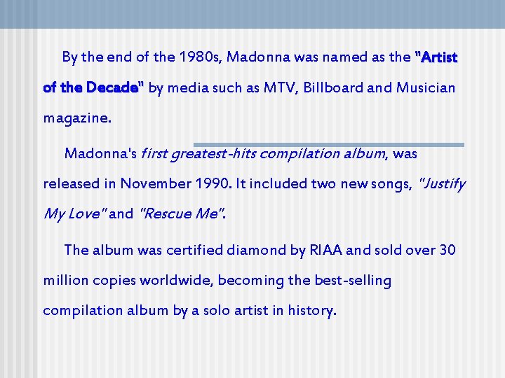 By the end of the 1980 s, Madonna was named as the "Artist of