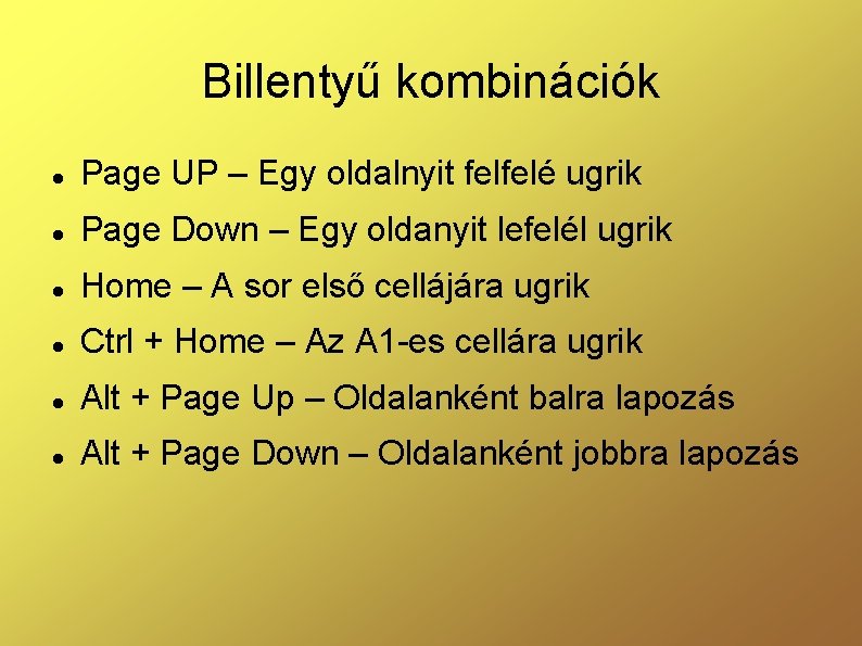 Billentyű kombinációk Page UP – Egy oldalnyit felfelé ugrik Page Down – Egy oldanyit