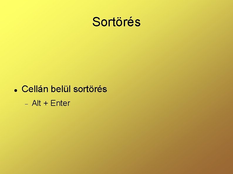 Sortörés Cellán belül sortörés Alt + Enter 