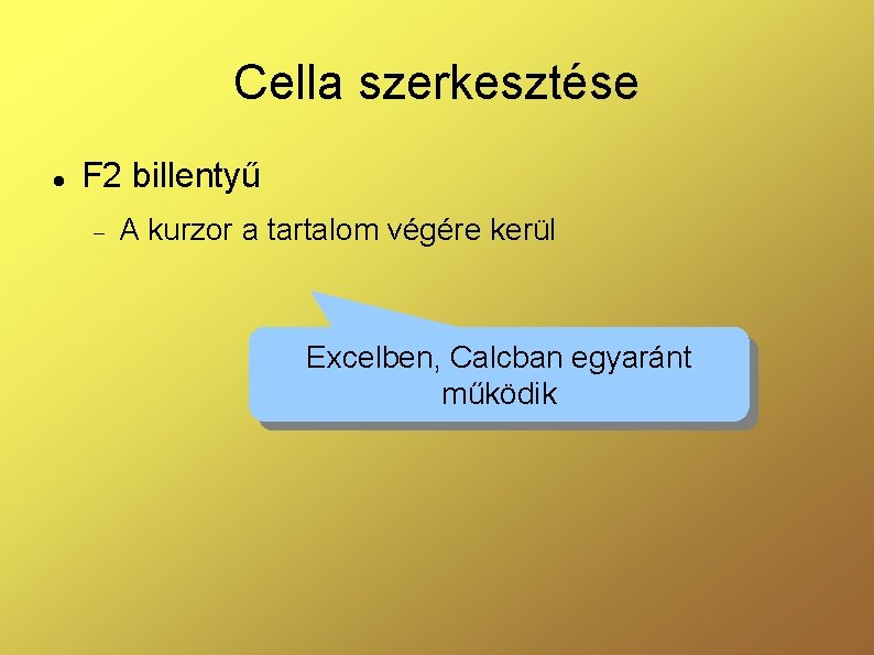 Cella szerkesztése F 2 billentyű A kurzor a tartalom végére kerül Excelben, Calcban egyaránt