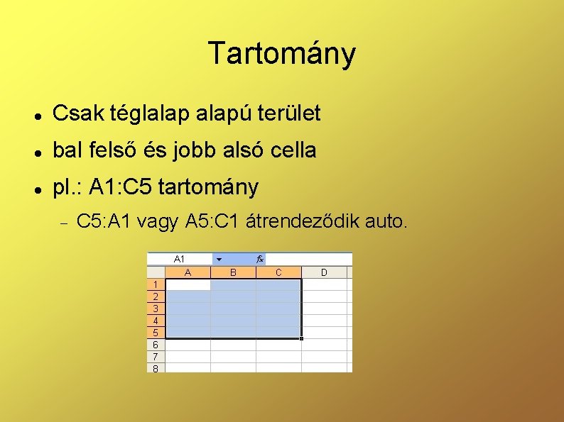 Tartomány Csak téglalapú terület bal felső és jobb alsó cella pl. : A 1: