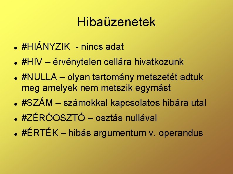 Hibaüzenetek #HIÁNYZIK - nincs adat #HIV – érvénytelen cellára hivatkozunk #NULLA – olyan tartomány