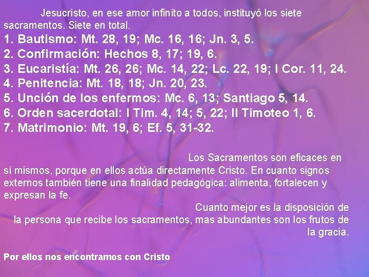 Jesucristo, en ese amor infinito a todos, instituyó los siete sacramentos. Siete en total.