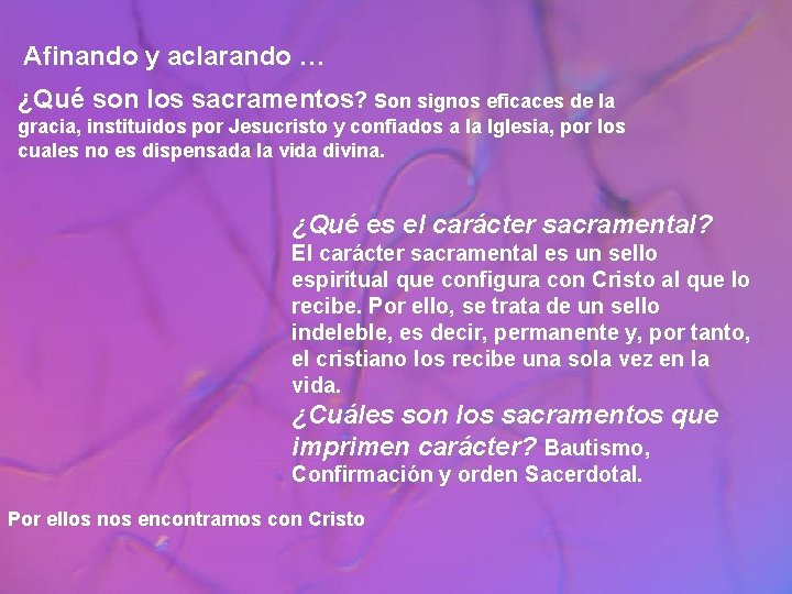 Afinando y aclarando … ¿Qué son los sacramentos? Son signos eficaces de la gracia,