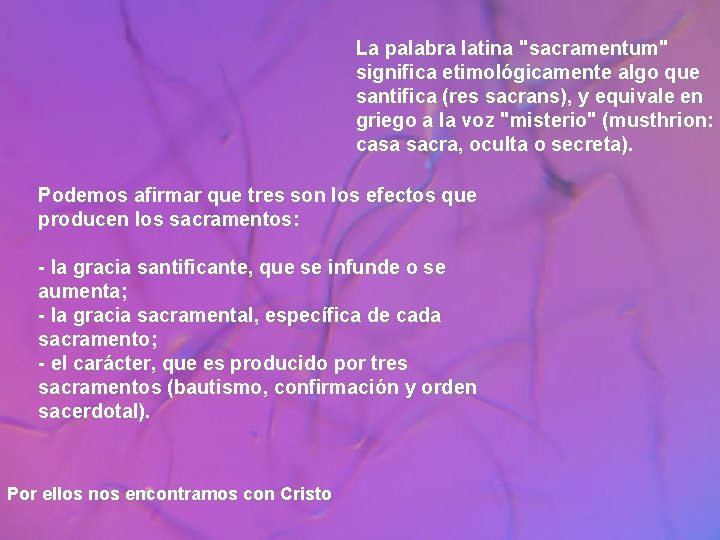 La palabra latina "sacramentum" significa etimológicamente algo que santifica (res sacrans), y equivale en