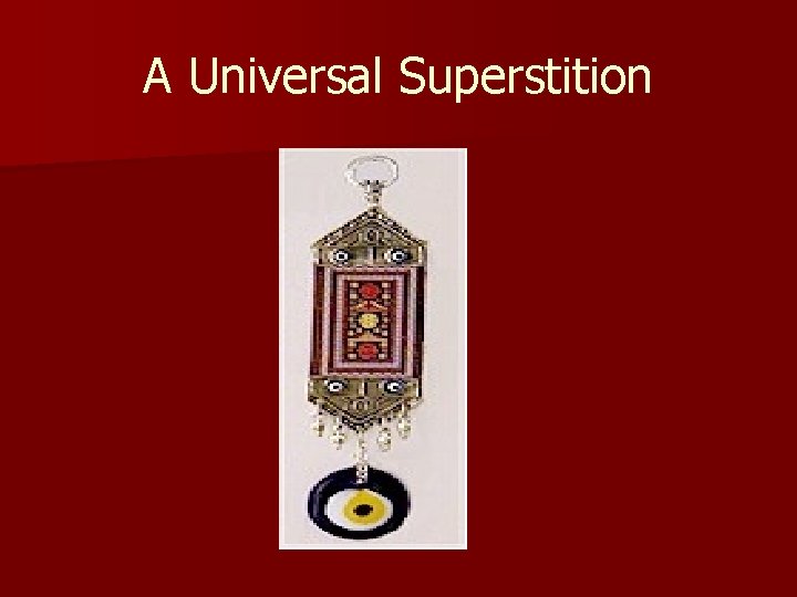 A Universal Superstition 