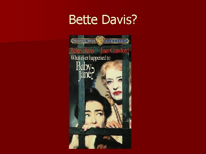 Bette Davis? 