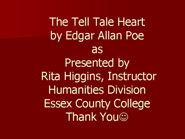 The Tell Tale Heart by Edgar Allan Poe as Presented by Rita Higgins, Instructor