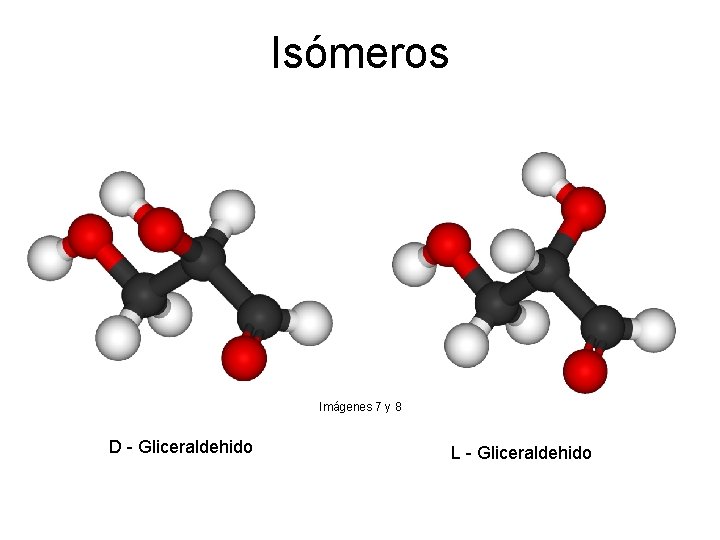 Isómeros Imágenes 7 y 8 D Gliceraldehido L Gliceraldehido 