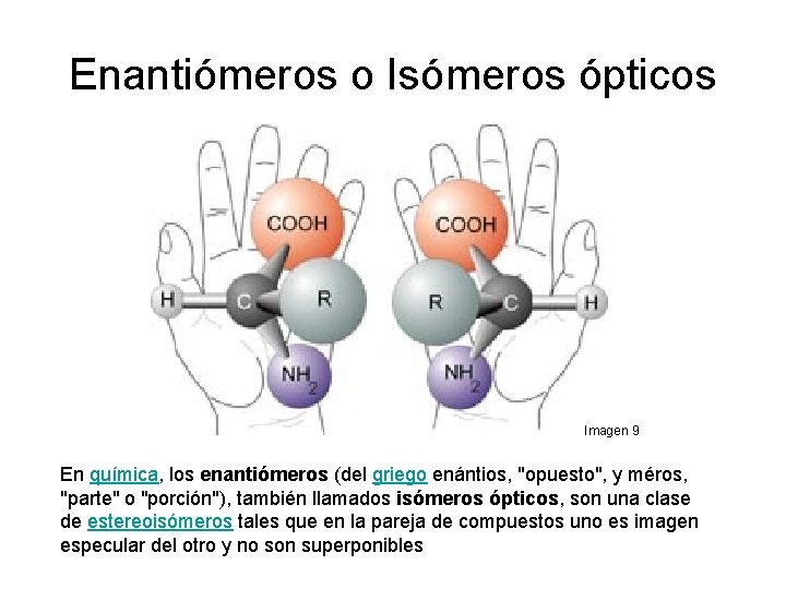 Enantiómeros o Isómeros ópticos Imagen 9 En química, los enantiómeros (del griego enántios, "opuesto",