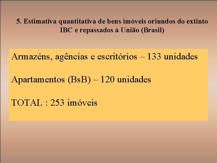 5. Estimativa quantitativa de bens imóveis oriundos do extinto IBC e repassados à União